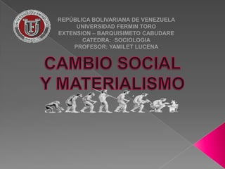 REPÚBLICA BOLIVARIANA DE VENEZUELA
UNIVERSIDAD FERMIN TORO
EXTENSION – BARQUISIMETO CABUDARE
CATEDRA: SOCIOLOGIA
PROFESOR: YAMILET LUCENA

 