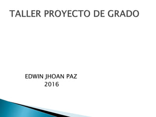 EDWIN JHOAN PAZ
2016
 