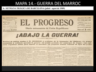 MAPA 14.- GUERRA DEL MARROC
4.- SETMANA TRÀGICA DE BARCELONA (juliol - agost de 1909)
 