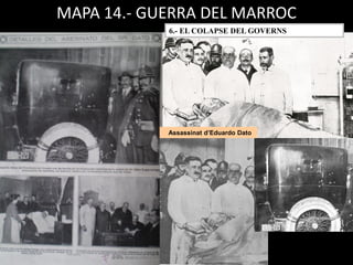 Assassinat d’Eduardo Dato
MAPA 14.- GUERRA DEL MARROC
6.- EL COLAPSE DEL GOVERNS
 
