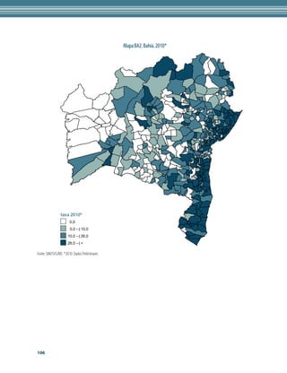 Mapa BA2. Bahia. 2010*




                taxa 2010*
                      0,0
                       0,0 --| 10,0
                     10,0 --| 26,0
                     26,0 --| +

Fonte: SIM/SVS/MS *2010: Dados Preliminares




106
 