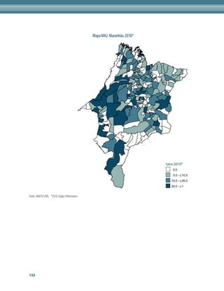 Mapa MA2. Maranhão. 2010*




                                                                          taxa 2010*
                                                                              0,0
                                                                              0,0 --| 10,0
                                                                             10,0 --| 26,0
                                                                             26,0 --| +


Fonte: SIM/SVS/MS *2010: Dados Preliminares




132
 