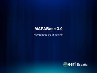 MAPABase 3.0
Novedades de la versión
 