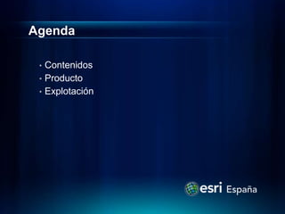 Agenda

 • Contenidos
 • Producto
 • Explotación
 