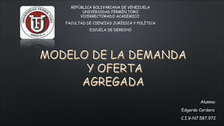 REPÚBLICA BOLIVARIANA DE VENEZUELA
UNIVERSIDAD FERMÍN TORO
VICERRECTORADO ACADÉMICO
FACULTAD DE CIENCIAS JURÍDICA Y POLÍTICA
ESCUELA DE DERECHO
Alumno:
Edgardo Cordero
C.I.V-N7.587.972
 