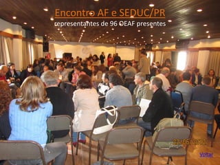 Encontro AF e SEDUC/PRrepresentantes de 96 OEAF presentes 
Voltar  
