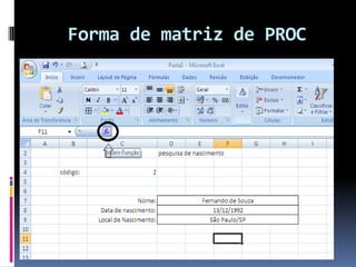 Forma de matriz de PROC



  Digite uma breve descrição do que deseja
  fazer e clique em 'Ir'
 