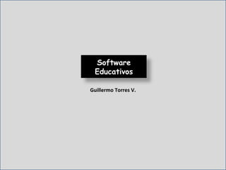 Guillermo Torres V. Software Educativos 