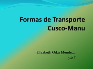 Formas de Transporte Cusco-Manu Elizabeth Odar Mendoza 5to F 
