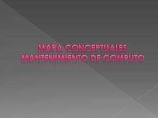 MAPA CONCEPTUALES MANTENIMIENTO DE COMPUTO 