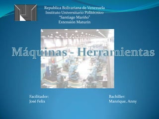 Republica Bolivariana de Venezuela
         Instituto Universitario Politécnico
                 “Santiago Mariño”
                 Extensión Maturín




Facilitador:                                   Bachiller:
José Felix                                     Manrique, Anny
 