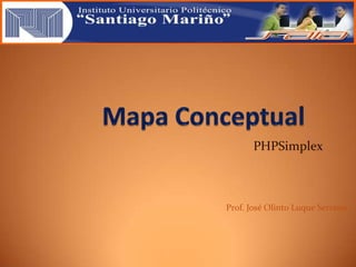 PHPSimplex
Prof. José Olinto Luque Serrano
 