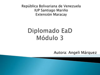 Autora: Angeli Márquez
República Bolivariana de Venezuela
IUP Santiago Mariño
Extensión Maracay
 