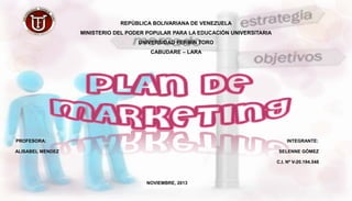 REPÚBLICA BOLIVARIANA DE VENEZUELA
MINISTERIO DEL PODER POPULAR PARA LA EDUCACIÓN UNIVERSITARIA

UNIVERSIDAD FERMÍN TORO
CABUDARE – LARA

PROFESORA:

INTEGRANTE:

ALISABEL MENDEZ

SELENNE GÓMEZ
C.I. Nº V-20.194.548

NOVIEMBRE, 2013

 