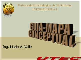 Universidad Tecnológica de El Salvador
INFORMATICA I
Ing. Mario A. Valle
 