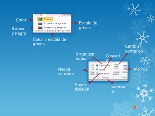 Color
Escala de
grisesBlanco
y negro
Color o escala de
grises
Nueva
ventana
Organizar
todas
Cascad
a
Cambiar
ventanas
Macros
Mover
división
Ventan
a
 