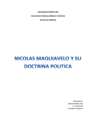 UNIVERSIDAD FERMIN TORO
FACULTAD DE CIENCIAS JURÍDICAS Y POLÍTICAS
ESCUELA DE DERECHO
INTEGRANTE:
ANZOLA MARIA JOSE
C.I:25.401.190
CATEDRA:FILOSOFIA