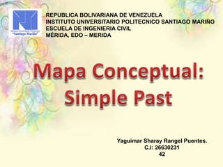 REPUBLICA BOLIVARIANA DE VENEZUELA
INSTITUTO UNIVERSITARIO POLITECNICO SANTIAGO MARIÑO
ESCUELA DE INGENIERIA CIVIL
MÉRIDA, EDO – MERIDA
Yaguimar Sharay Rangel Puentes.
C.I: 26630231
42
 