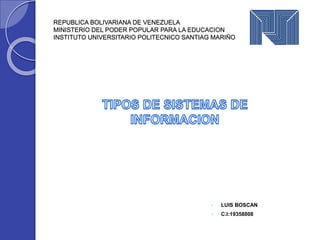 REPUBLICA BOLIVARIANA DE VENEZUELA
MINISTERIO DEL PODER POPULAR PARA LA EDUCACION
INSTITUTO UNIVERSITARIO POLITECNICO SANTIAG MARIÑO
 LUIS BOSCAN
 C.I:19358808
 