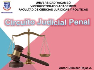 UNIVERSIDAD YACAMBÚ
VICERRECTORADO ACADEMICO
FACULTAD DE CIENCIAS JURIDICAS Y POLITICAS
Autor: Dilmicar Rojas A.
 