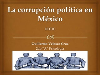Guillermo Velasco Cruz
2do “A” Psicología
DHTIC
 