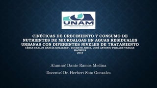 CINÉTICAS DE CRECIMIENTO Y CONSUMO DE
NUTRIENTES DE MICROALGAS EN AGUAS RESIDUALES
URBANAS CON DIFERENTES NIVELES DE TRATA...
