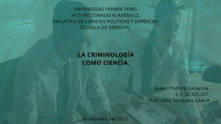 UNIVERSIDAD FERMÍN TORO.
VICE-RECTORADO ACADÉMICO.
FACULTAD DE CIENCIAS POLÍTICAS Y JURÍDICAS.
ESCUELA DE DERECHO.
LA CRIM...
