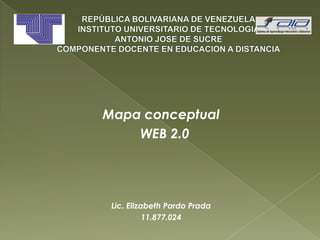 Mapa conceptual
WEB 2.0
Lic. Elizabeth Pardo Prada
11.877.024
 
