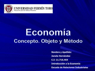 Nombre y Apellido:  Janela Hernández C.I: 11.716.464 Introducción a la Economía Escuela de Relaciones Industriales 