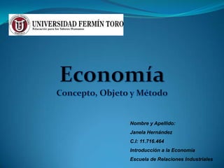 Nombre y Apellido:
Janela Hernández
C.I: 11.716.464
Introducción a la Economía
Escuela de Relaciones Industriales
 