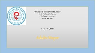 Universidad Bicentenaria de Aragua
Sede Valle de la Pascua
Psicología 6 trimestre
Imma Martínez
Noviembre/2018
 