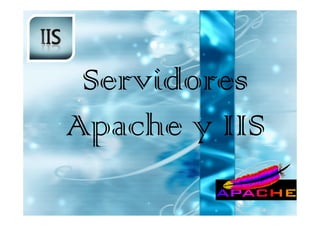 Servidores
Apache y IIS
 