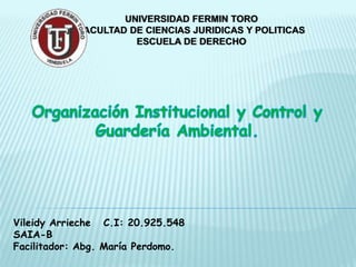 UNIVERSIDAD FERMIN TORO
FACULTAD DE CIENCIAS JURIDICAS Y POLITICAS
ESCUELA DE DERECHO
Vileidy Arrieche C.I: 20.925.548
SAIA-B
Facilitador: Abg. María Perdomo.
 