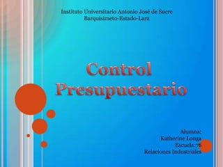 Instituto Universitario Antonio José de Sucre
Barquisimeto-Estado-Lara

Alumna:
Katherine Longa
Escuela:76
Relaciones Industriales

 