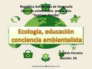 República bolivariana de Venezuela
instituto universitario politécnico
“Santiago Mariño”
Andrés Ferreira
Sección: 2A
 