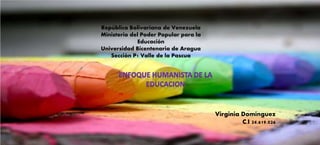 República Bolivariana de Venezuela
Ministerio del Poder Popular para la
Educación
Universidad Bicentenaria de Aragua
Sección P1 Valle de la Pascua
Virginia Domínguez
C.I 24.619.026
 