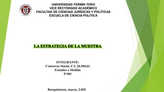 UNIVERSIDAD FERMÍN TORO
VICE RECTORADO ACADÉMICO
FACULTAD DE CIENCIAS JURÍDICAS Y POLÍTICAS
ESCUELA DE CIENCIA POLÍTICA
INTEGRANTE:
Contreras Simón. C.I. 26.584.61
Estudios a Medida
P-901
Barquisimeto, marzo, 2.020
 