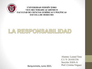 Alumno: Leonel Tona
C.I. V- 24.418.536
Sección: SAIA-A
Prof. Cristina Virguez
Barquisimeto, Junio 2021.
 