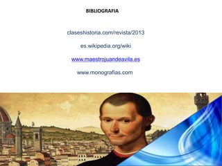 BIBLIOGRAFIA 
claseshistoria.com/revista/2013 
es.wikipedia.org/wiki 
www.maestrojuandeavila.es 
www.monografias.com 

