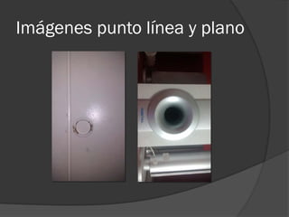 Imágenes punto línea y plano
 