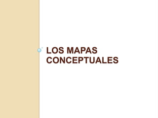LOS MAPAS
CONCEPTUALES
 