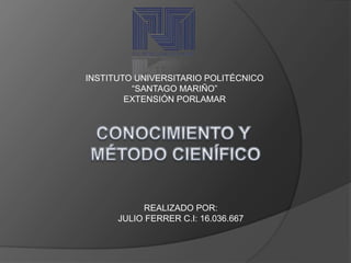 INSTITUTO UNIVERSITARIO POLITÉCNICO
“SANTAGO MARIÑO”
EXTENSIÓN PORLAMAR
REALIZADO POR:
JULIO FERRER C.I: 16.036.667
 