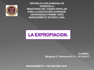 REPÚBLICA BOLIVARIANA DE
VENEZUELA.
MINISTERIO DEL PODER POPULAR
PARA LA EDUCACIÓN SUPERIOR.
UNIVERSIDAD FERMÍN TORO
BARQUISIMETO ESTADO LARA.
BARQUISIMETO 1 DE MAYODE 2016
ALUMNA:
Margelys C. Ramonez R C.I.: 18.334.917
 
