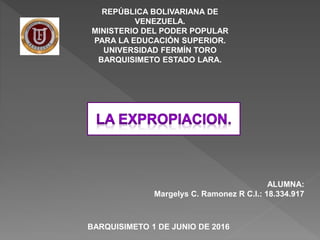 REPÚBLICA BOLIVARIANA DE
VENEZUELA.
MINISTERIO DEL PODER POPULAR
PARA LA EDUCACIÓN SUPERIOR.
UNIVERSIDAD FERMÍN TORO
BARQUISIMETO ESTADO LARA.
BARQUISIMETO 1 DE JUNIO DE 2016
ALUMNA:
Margelys C. Ramonez R C.I.: 18.334.917
 