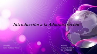 Introducción a la Administración
Docente:
Lenis Pante de Viloria
Alumno:
Freddy O. Perez R
C.I. 13.711.625
 