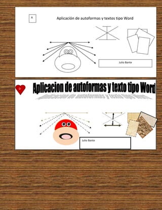 A   Aplicación de autoformas y textos tipo Word




                                          Julio Bante




D




                      Julio Bante
 
