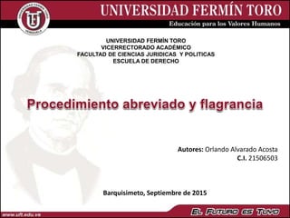 UNIVERSIDAD FERMÍN TORO
VICERRECTORADO ACADÉMICO
FACULTAD DE CIENCIAS JURIDICAS Y POLITICAS
ESCUELA DE DERECHO
Barquisimeto, Septiembre de 2015
Autores: Orlando Alvarado Acosta
C.I. 21506503
 