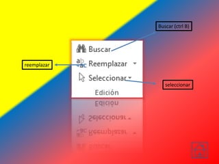 Buscar (ctrl B)
seleccionar
reemplazar
 