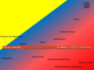 Numero de diapositivas
Idioma
Ortografía
Notas
Comentarios
Vista normal
Clasificador diapositivas
Vista de lectura
Presentación con diapositivas
Zoom
Nivel de zoom
 