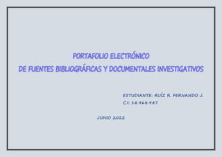 E
ES
ST
TU
UD
DI
IA
AN
NT
TE
E:
: R
RU
UÍ
ÍZ
Z R
R.
. F
FE
ER
RN
NA
AN
ND
DO
O J
J.
.
C
C.
.I
I:
: 1
18
8.
.9
96
68
8.
.9
94
47
7
JUNIO 2022
 